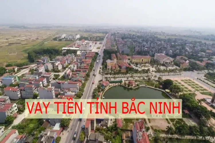 10+ NƠI VAY TIỀN BẮC NINH NÓNG GẤP TRẢ GÓP HÀNG THÁNG