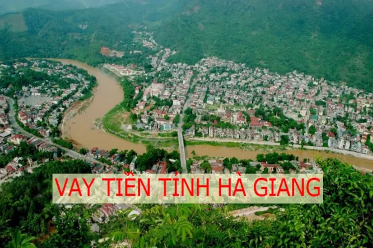 10+ NƠI VAY TIỀN HÀ GIANG NÓNG GẤP TRẢ GÓP HÀNG THÁNG